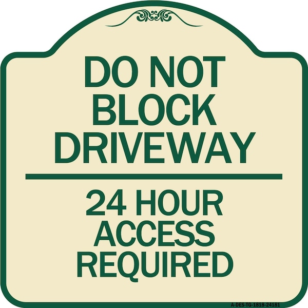 Signmission Do Not Block Driveway 24 Hour Access Required Heavy-Gauge Aluminum Sign, 18" H, TG-1818-24181 A-DES-TG-1818-24181 - main